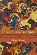 Colonial transactions : imaginaries, bodies, and histories in Gabon /