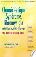 Chronic fatigue syndrome, fibromyalgia and other invisible illnesses : the comprehensive guide /
