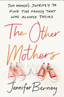The other mothers : two women's journey to find the family that was always theirs /