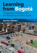 Learning from Bogotá : pedagogical urbanism and the reshaping of public space /