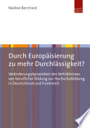 Durch Europäisierung zu mehr Durchlässigkeit? : Veränderungsdynamiken des Verhältnisses von beruflicher Bildung zur Hochschulbildung in Deutschland und Frankreich.