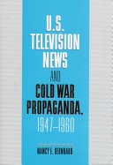 US television news and Cold War propaganda, 1947-1960 /