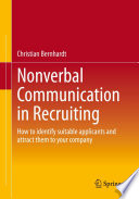 Nonverbal Communication in Recruiting : How to identify suitable applicants and attract them to your company /