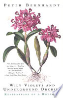 Wily violets & underground orchids : revelations of a botanist /