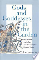 Gods and goddesses in the garden : Greco-Roman mythology and the scientific names of plants /