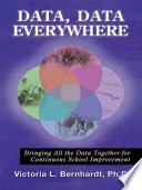 Data data everywhere : bringing all the data together for continuous school improvement /