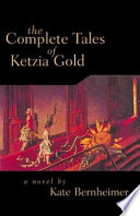 The complete tales of Ketzia Gold : a novel /
