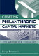 Creating philanthropic capital markets : the deliberate evolution /