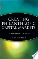 Creating philanthropic capital markets : the deliberate evolution /