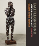 Battleground : African American art, 1985-2015 /