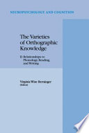 The Varieties of Orthographic Knowledge : II: Relationships to Phonology, Reading, and Writing /
