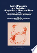 Acarid Phylogeny and Evolution: Adaptation in Mites and Ticks : Proceedings of the IV Symposium of the European Association of Acarologists /