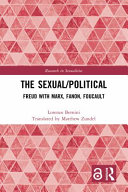 Sexual/political : Freud with Marx, Fanon, Foucault /