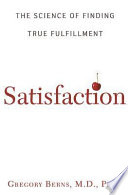 Satisfaction : the science of finding true fulfillment /