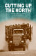 Cutting up the north : the history of the forest industry in the northern interior /