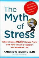 The myth of stress : where stress really comes from and how to live a happier and healthier life /