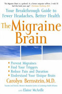 The migraine brain : your breakthrough guide to fewer headaches, better health / Carolyn Bernstein and Elaine McArdle.