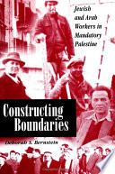 Constructing boundaries : Jewish and Arab workers in mandatory Palestine /