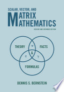 Scalar, vector, and matrix mathematics : theory, facts, and formulas /
