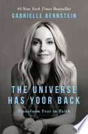 The universe has your back : transform fear to faith /