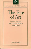 The fate of art : aesthetic alienation from Kant to Derrida and Adorno /