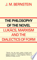 The philosophy of the novel : Lukacs, Marxism and the dialectics of form /
