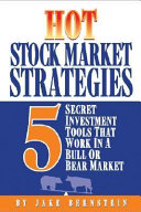 Hot stock market strategies : 5 secret short-term trading strategies that work in a bull or bear market /