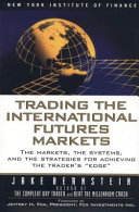 Trading the international futures markets : the markets, the systems, and the strategies for achieving the trader's "edge" /