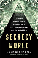 Secrecy world : inside the Panama Papers investigation of illicit money networks and the global elite /