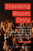 Standing room only : marketing insights for engaging performing arts audiences /