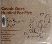 Coyote goes hunting for fire ; a California Indian myth /