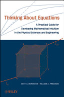 Thinking about equations : a practical guide for developing mathematical intuition in the physical sciences and engineering /