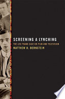 Screening a lynching : the Leo Frank case on film and television /