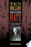 Ten dollars to hate : the Texas man who fought the Klan /