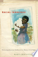 Racial innocence : performing American childhood from slavery to civil rights /