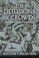 The delusions of crowds : why people go mad in groups /