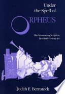 Under the spell of Orpheus : the persistence of a myth in twentieth-century art /