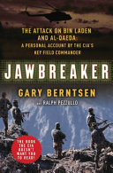 Jawbreaker : the attack on Bin Laden and Al Qaeda : a personal account by the CIA's key field commander /
