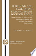 Designing and evaluating e-management decision tools : the integration of decision and negotiation models into Internet-multimedia technologies /