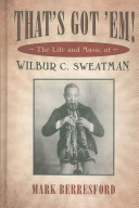 That's got 'em! : the life and music of Wilbur C. Sweatman /