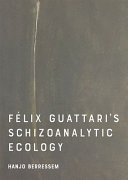 Félix Guattari`s schizoanalytic ecology /