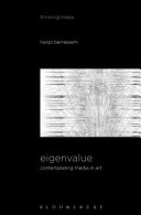 Eigenvalue : on the gradual contradiction of media in movement ; Eigenvalue : contemplating media in art : sound, image, sense /