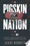 Pigskin nation : how the NFL remade American politics /