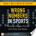 Wrong numbers in sports : painting a bigger picture with stats that matter /