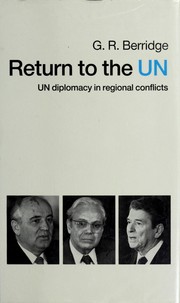 Return to the UN ; UN diplomacy in regional conflicts /