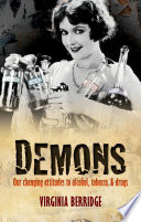 Demons : our changing attitudes to alcohol, tobacco, and drugs /