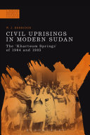 Civil uprisings in modern Sudan : the 'Khartoum Springs' of 1964 and 1985 /