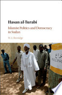 Hasan al-Turabi : Islamist politics and democracy in Sudan /