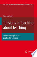 Tensions in teaching about teaching : understanding practice as a teacher educator /