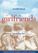 Girlfriends : invisible bonds, enduring ties /